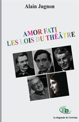 Amor Fati : Les Lois du théâtre - Alain Jugnon