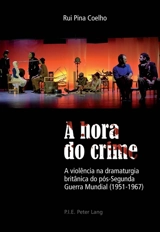A hora do crime : A violência na dramaturgia britânica do pós-Segunda Guerra Mundial (1951-1967) - Rui Pina Coelho