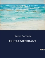 ERIC LE MENDIANT - Pierre Zaccone