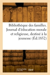 Bibliothèque des familles : Journal d'éducation morale et religieuse, spécialement destiné à la jeunesse - Pierre Zaccone