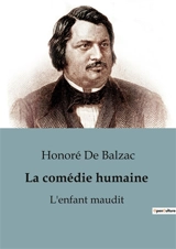 La comédie humaine : L'enfant maudit : Les tourments d'un héritage familial dans une société en transition - Balzac, Honoré de