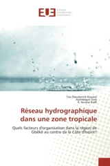 Reseau hydrographique dans une zone tropicale : Quels facteurs d'organisation dans la region de Gbeke au centre de la cote d'Ivoire ? - Yao-Edmond Kouassi