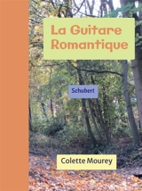 La Guitare Romantique : Schubert - Colette Mourey