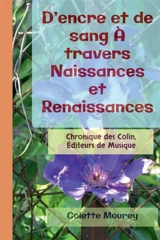 D'encre et de sang A travers Naissances et Renaissances : Chronique des Colin, Editeurs de Musique - Colette Mourey