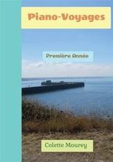 Piano-Voyages : Première Année - Colette Mourey