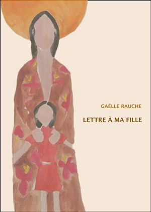 Lettre à ma fille - Gaëlle Rauche