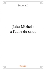 Jules michel : à l'aube du salut - Frédéric Delforge