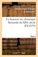Le brasseur roi, chronique flamande du XIVe siècle. Tome 4 - Charles-Victor Prévost d' Arlincourt