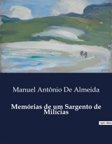 Memórias de um Sargento de Milícias : Uma Crônica da Vida Carioca no Século XIX - Manuel Antonio de Almeida