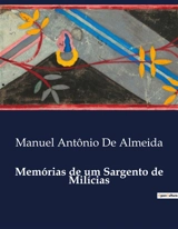 Memórias de um Sargento de Milícias : Uma Crônica da Vida Carioca no Século XIX - Manuel Antonio de Almeida