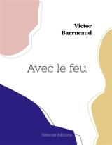 Avec le feu - Victor Barrucand