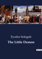The Little Demon : A Study of Human Perversity and Provincial Life - Fyodor Sologub