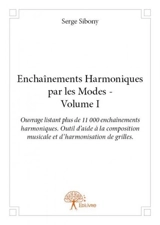 Enchaînements harmoniques par les modes : volume i : Ouvrage listant plus de 11 000 enchaînements harmoniques. Outil d’aide à la composition musicale et d’harmonisation de grilles. - Serge Sibony