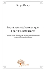 Enchaînements harmoniques à partir des standards : Ouvrages listant plus de 1 300 enchaînements harmoniques provenant des standards du jazz - Serge Sibony