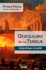 Déséquilibre de la Terreur : Géopolitique actuelle - Patrick Pascal