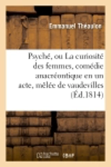 Psyché, ou La curiosité des femmes, comédie anacréontique en un acte, mêlée de vaudevilles - Emmanuel Théaulon