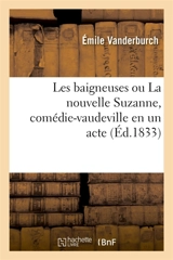 Les baigneuses ou La nouvelle Suzanne, comédie-vaudeville en un acte - Emile Vanderburch