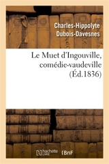 Le Muet d'Ingouville, comédie-vaudeville en 2 actes - Charles-Hippolyte Dubois-Davesnes