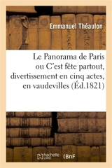 Le Panorama de Paris ou C'est fête partout, divertissement en cinq actes, en vaudevilles : à l'occasion du baptême de S. A. R. Mgr le duc de Bordeaux. Théâtre royal de l'Opéra-Comique - Emmanuel Théaulon