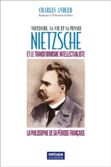 Nietzsche et le transformaisme intellectualiste : Nietzsche, sa vie et sa pensée - Charles Andler