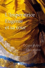 L'Impératrice Eugénie et sa cour - Octave Aubry