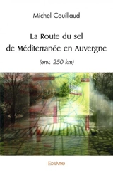 La route du sel de méditerranée en auvergne : (env.250 km) - Michel Couillaud
