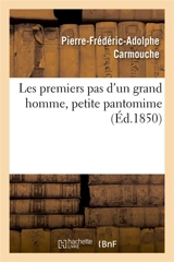 Les premiers pas d'un grand homme, petite pantomime - Pierre-Frédéric-Adolphe Carmouche