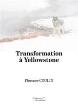 Transformation à Yellowstone - Florence Coulin