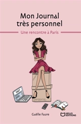 Mon Journal très personnel - Tome I : Une rencontre à Paris - Gaëlle Faure