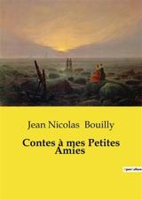 Contes à mes Petites Amies : Histoires de sagesse et de vertu pour les jeunes lectrices - Jean-Nicolas Bouilly