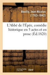 L'Abbé de l'Epée, comédie historique en 5 actes et en prose : Théâtre Français de la République, Paris, 23 frimaire an VIII - Jean-Nicolas Bouilly