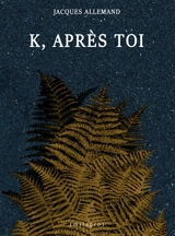 K,après toi - Jacques Allemand
