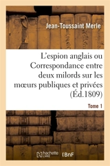 L'espion anglais ou Correspondance entre deux milords sur les moeurs publiques Tome 1 : et privées des Français. - Jean-Toussaint Merle