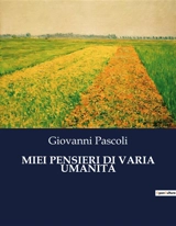 MIEI PENSIERI DI VARIA UMANITA - Giovanni Pascoli