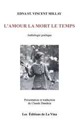 L'amour la mort le temps : Anthologie poétique - Edna St. Vincent Millay
