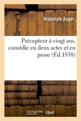 Précepteur à vingt ans, comédie en deux actes et en prose - Hippolyte Auger
