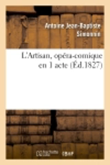 L'Artisan, opéra-comique en 1 acte - Antoine Jean-Baptiste Simonnin