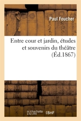 Entre cour et jardin, études et souvenirs du théâtre - Paul Foucher