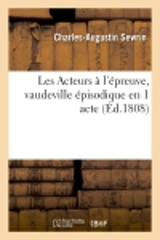 Les Acteurs à l'épreuve, vaudeville épisodique en 1 acte - Charles-Augustin Sewrin