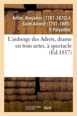 L'auberge des Adrets, drame en trois actes, à spectacle - Benjamin Antier