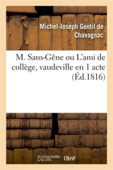 M. Sans-Gêne ou L'ami de collège, vaudeville en 1 acte - Michel-Joseph Gentil de Chavagnac