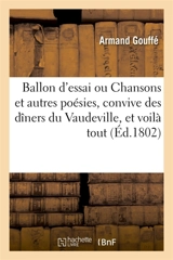 Ballon d'essai ou Chansons et autres poésies, convive des dîners du Vaudeville, et voilà tout - Armand Gouffé