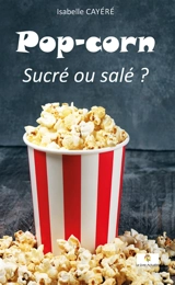 Pop-Corn : Sucré ou salé ? - Cayéré, Isabelle