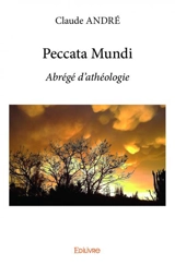 Peccata mundi : Abrégé d’athéologie - Claude André