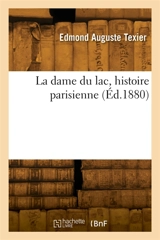 La dame du lac, histoire parisienne - Edmond Auguste Texier