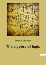 The algebra of logic - Louis Couturat