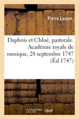 Daphnis et Chloé, pastorale. Académie royale de musique, 28 septembre 1747 - Pierre Laujon