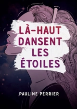 Là-haut dansent les étoiles - Pauline Perrier