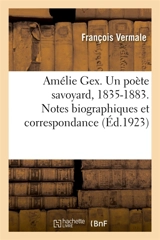 Amélie Gex. Un poète savoyard, 1835-1883. Notes biographiques et correspondance - François Vermale