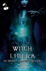 Witch of Libera : Du musst ihm gehorchen - Kalenborn, Lara